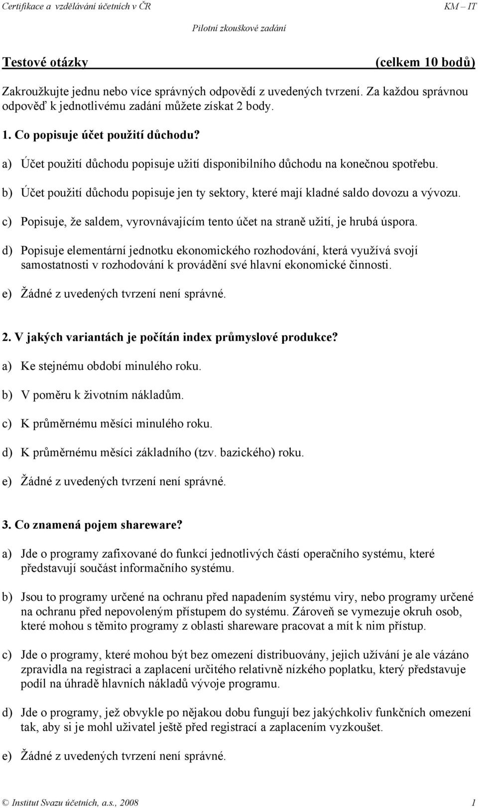 c) Popisuje, že saldem, vyrovnávajícím tento účet na straně užití, je hrubá úspora.