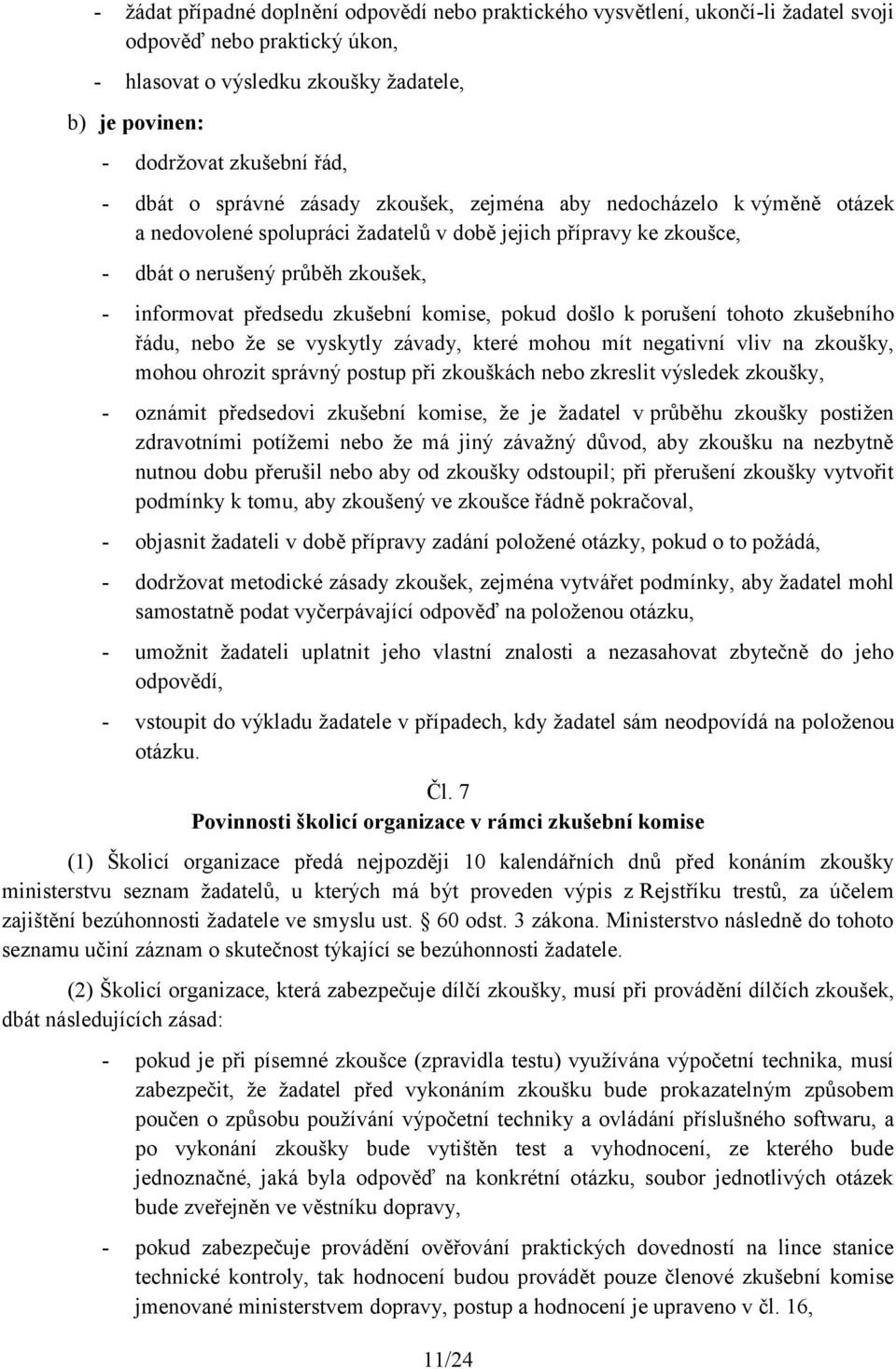 zkušební komise, pokud došlo k porušení tohoto zkušebního řádu, nebo že se vyskytly závady, které mohou mít negativní vliv na zkoušky, mohou ohrozit správný postup při zkouškách nebo zkreslit