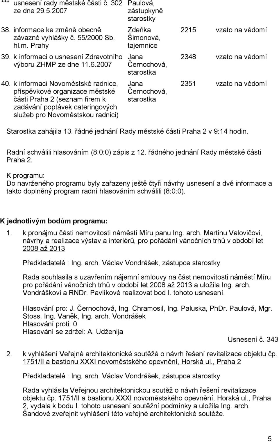 k informaci Novoměstské radnice, příspěvkové organizace městské části Praha 2 (seznam firem k zadávání poptávek cateringových služeb pro Novoměstskou radnici) Paulová, zástupkyně starostky Zdeňka