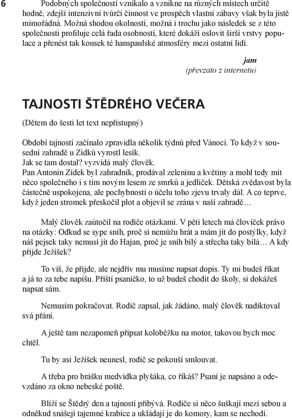 ostatní lidi. jam (převzato z internetu) TAJNOSTI ŠTĚDRÉHO VEČERA (Dětem do šesti let text nepřístupný) Období tajností začínalo zpravidla několik týdnů před Vánoci.