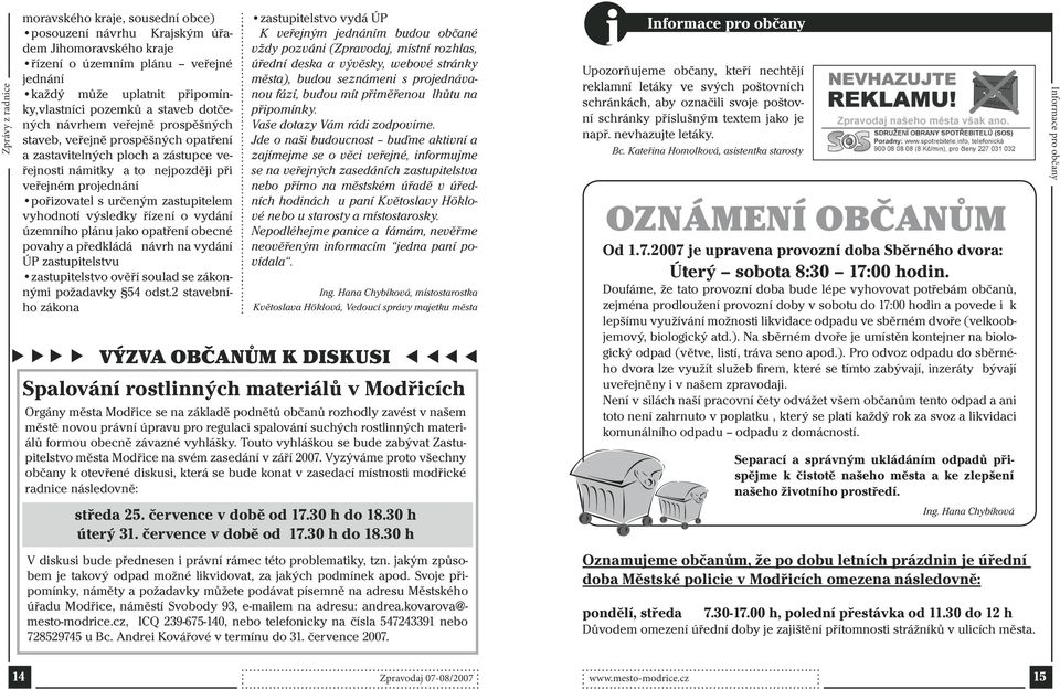 zastupitelem vyhodnotí výsledky řízení o vydání územního plánu jako opatření obecné povahy a předkládá návrh na vydání ÚP zastupitelstvu zastupitelstvo ověří soulad se zákonnými požadavky 54 odst.