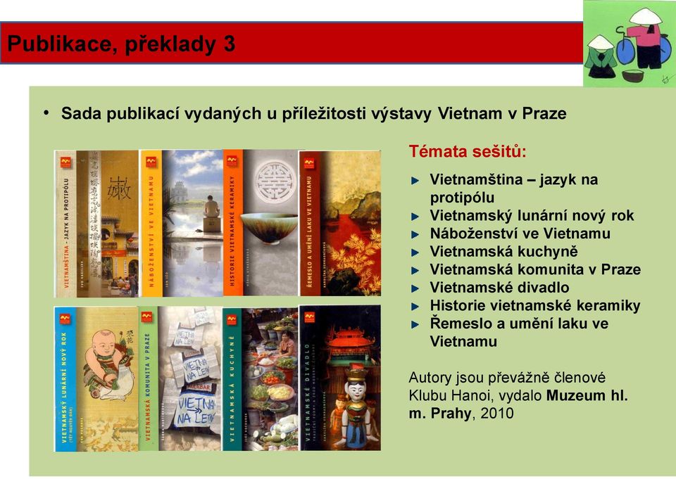 Vietnamská kuchyně Vietnamská komunita v Praze Vietnamské divadlo Historie vietnamské keramiky