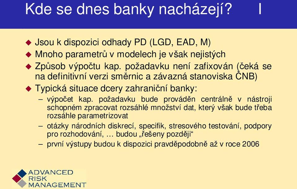 požadavku bude prováděn centrálně v nástroji schopném zpracovat rozsáhlé množství dat, který však bude třeba rozsáhle parametrizovat otázky