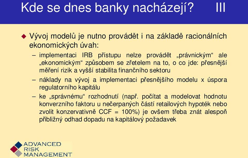 způsobem se zřetelem na to, o co jde: přesnější měření rizik a vyšší stabilita finančního sektoru náklady na vývoj a implementaci přesnějšího