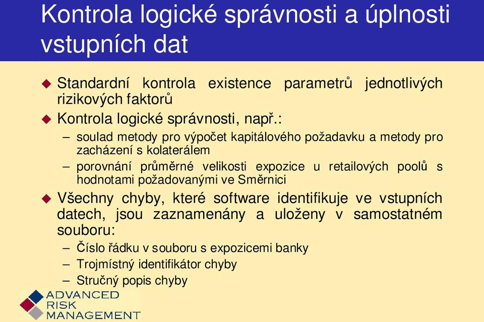 : soulad metody pro výpočet kapitálového požadavku a metody pro zacházení s kolaterálem porovnání průměrné velikosti expozice u