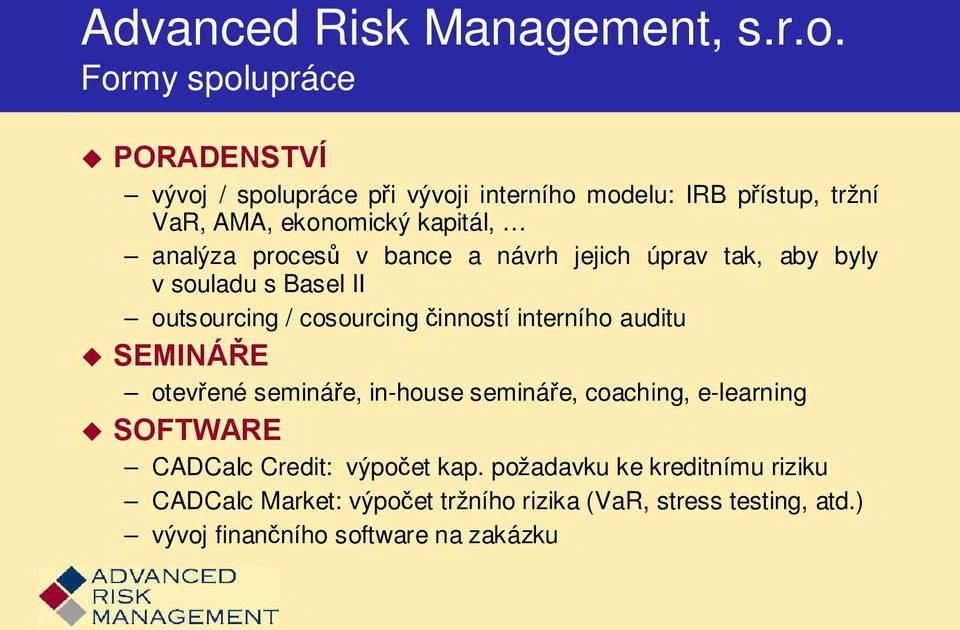 analýza procesů v bance a návrh jejich úprav tak, aby byly v souladu s Basel II outsourcing / cosourcing činností interního auditu