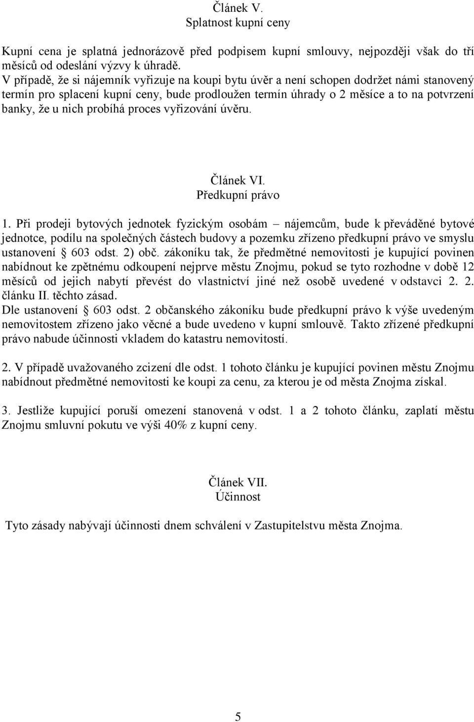 probíhá proces vyřizování úvěru. Článek VI. Předkupní právo 1.