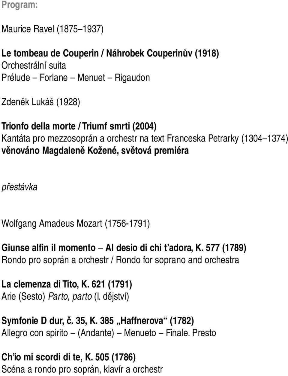 Giunse alfin il momento Al desio di chi t adora, K. 577 (1789) Rondo pro soprán a orchestr / Rondo for soprano and orchestra La clemenza di Tito, K.