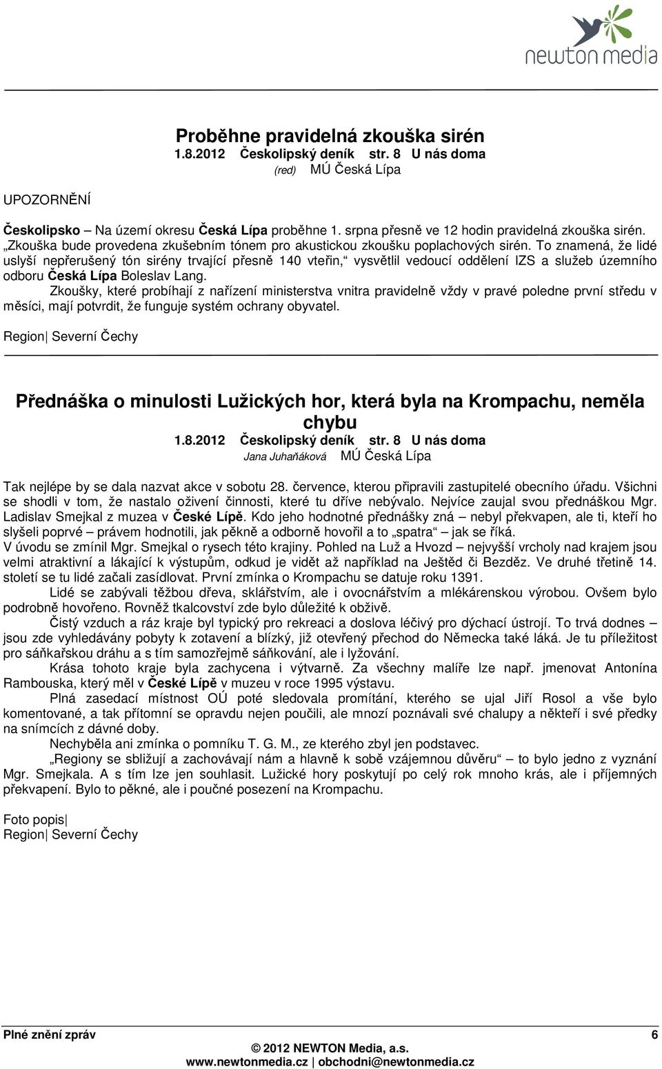 To znamená, že lidé uslyší nepřerušený tón sirény trvající přesně 140 vteřin, vysvětlil vedoucí oddělení IZS a služeb územního odboru Česká Lípa Boleslav Lang.