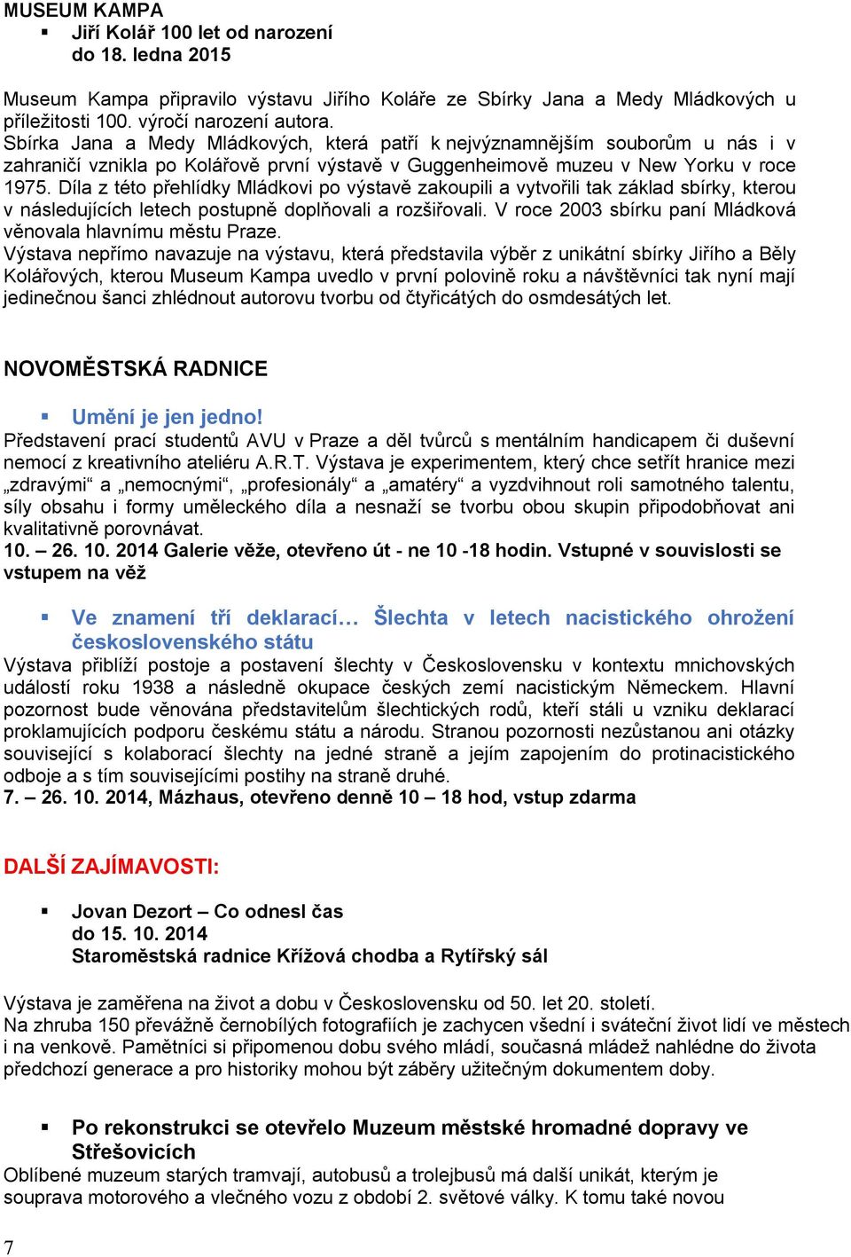 Díla z této přehlídky Mládkovi po výstavě zakoupili a vytvořili tak základ sbírky, kterou v následujících letech postupně doplňovali a rozšiřovali.