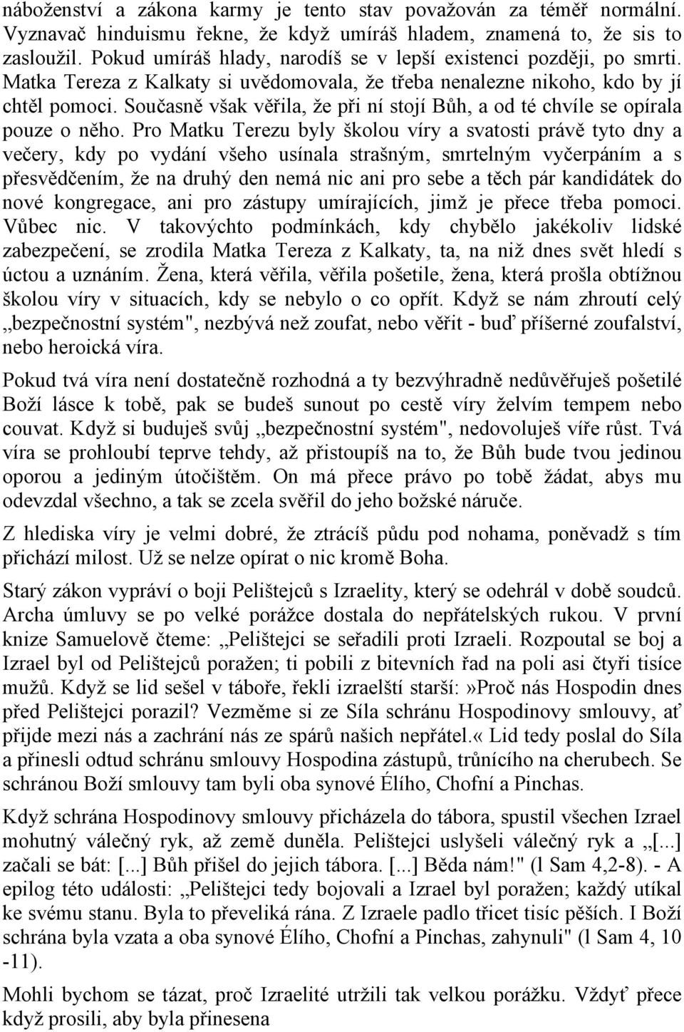 Současně však věřila, že při ní stojí Bůh, a od té chvíle se opírala pouze o něho.