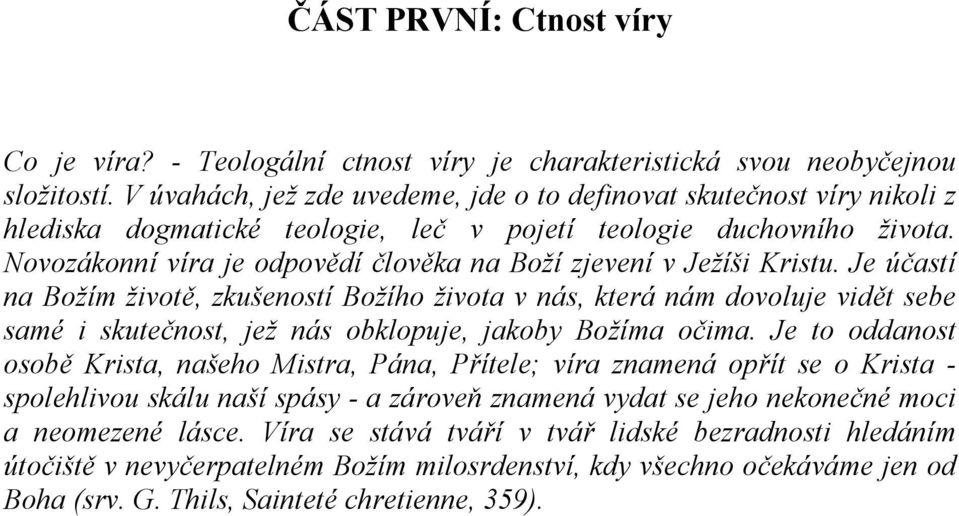 Novozákonní víra je odpovědí člověka na Boží zjevení v Ježíši Kristu.