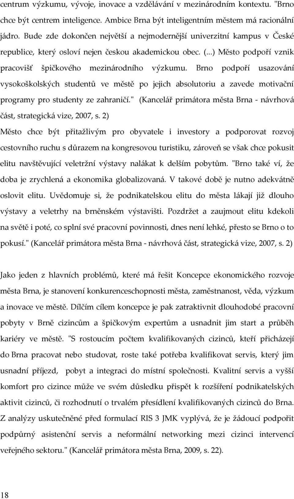 Brno podpoří usazování vysokoškolských studentů ve městě po jejich absolutoriu a zavede motivační programy pro studenty ze zahraničí.