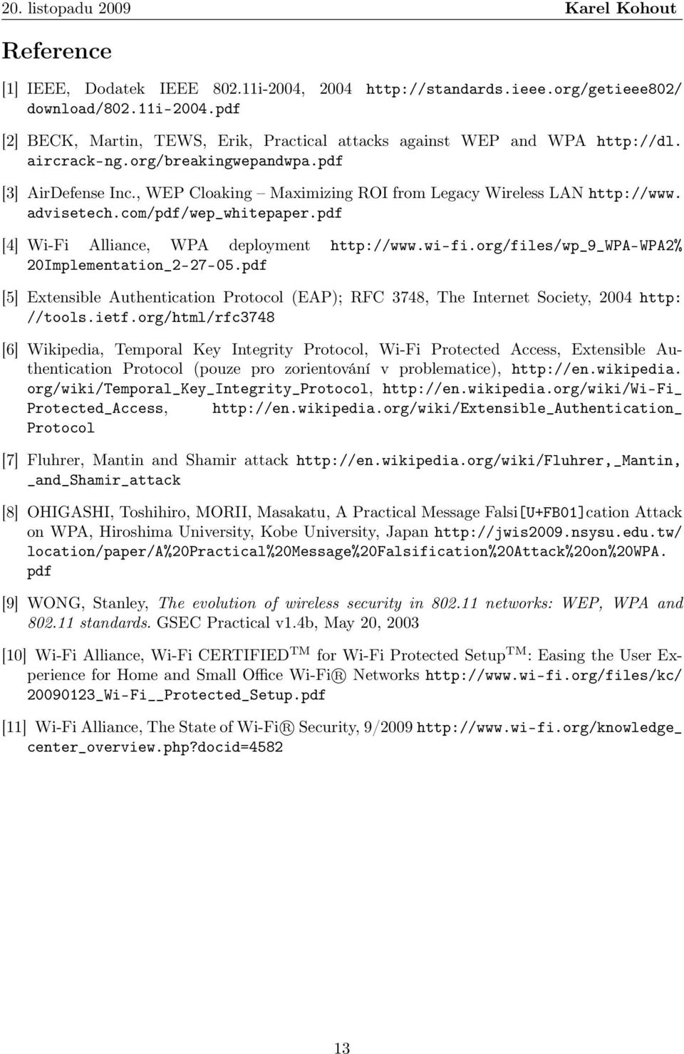 pdf [4] Wi-Fi Alliance, WPA deployment http://www.wi-fi.org/files/wp_9_wpa-wpa2% 20Implementation_2-27-05.