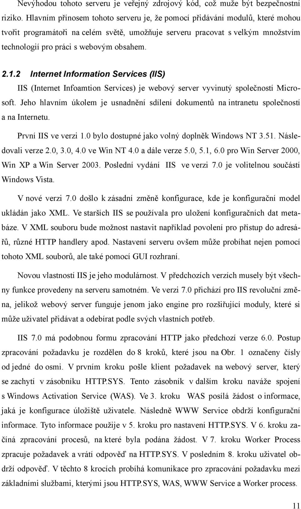 1.2 Internet Information Services (IIS) IIS (Internet Infoamtion Services) je webový server vyvinutý společností Microsoft.