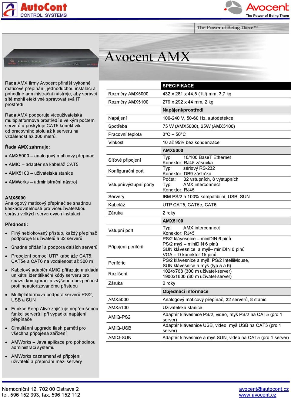 Řada AMX zahrnuje: AMX5000 analogový maticový přepínač AMIQ adaptér na kabeláž CAT5 AMX5100 uživatelská stanice AMWorks administrační nástroj AMX5000 Analogový maticový přepínač se snadnou