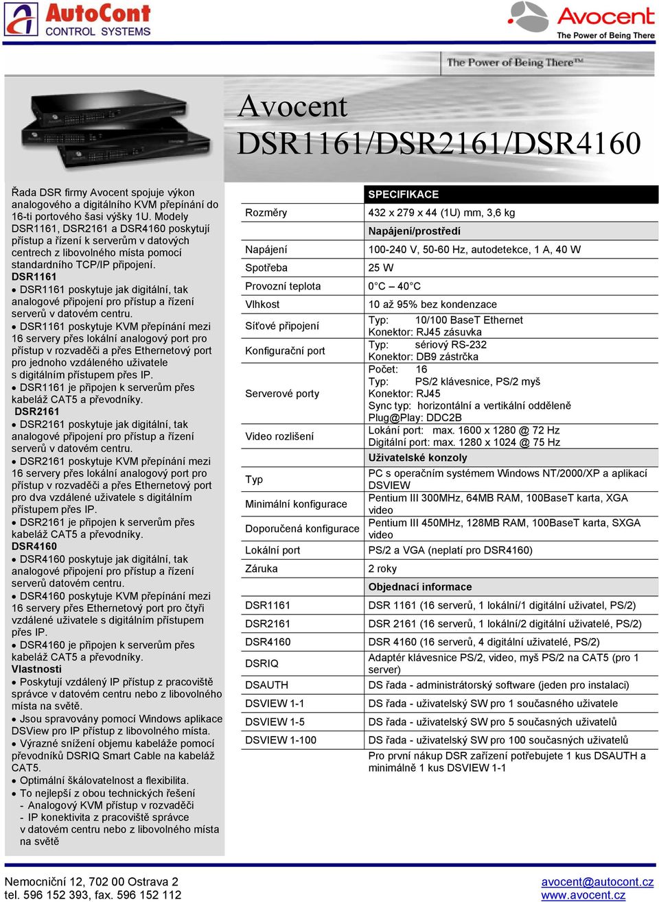 DSR1161 DSR1161 poskytuje jak digitální, tak analogové připojení pro přístup a řízení serverů v datovém centru.