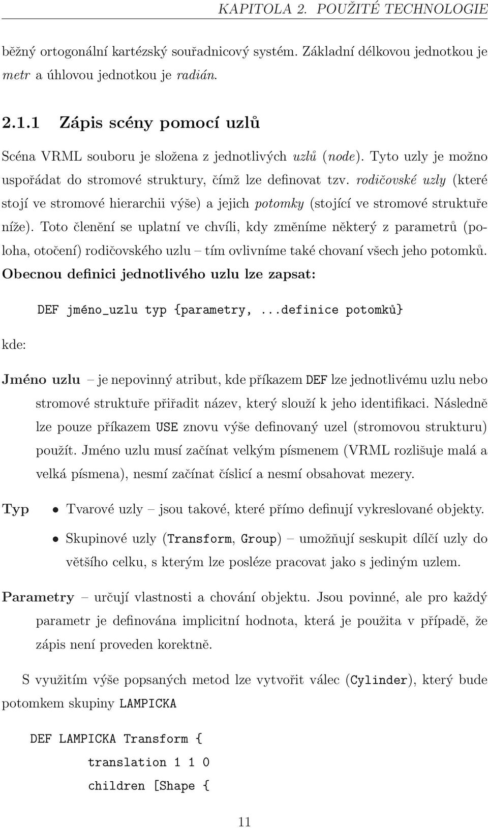 rodičovské uzly (které stojí ve stromové hierarchii výše) a jejich potomky (stojící ve stromové struktuře níže).