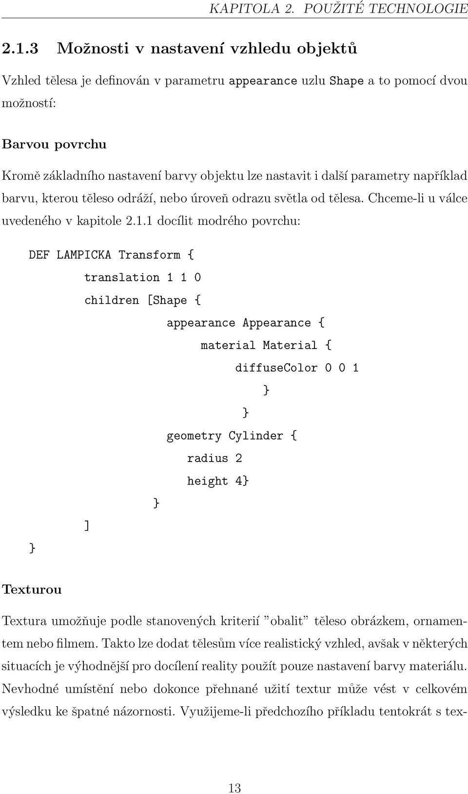 další parametry například barvu, kterou těleso odráží, nebo úroveň odrazu světla od tělesa. Chceme-li u válce uvedeného v kapitole 2.1.