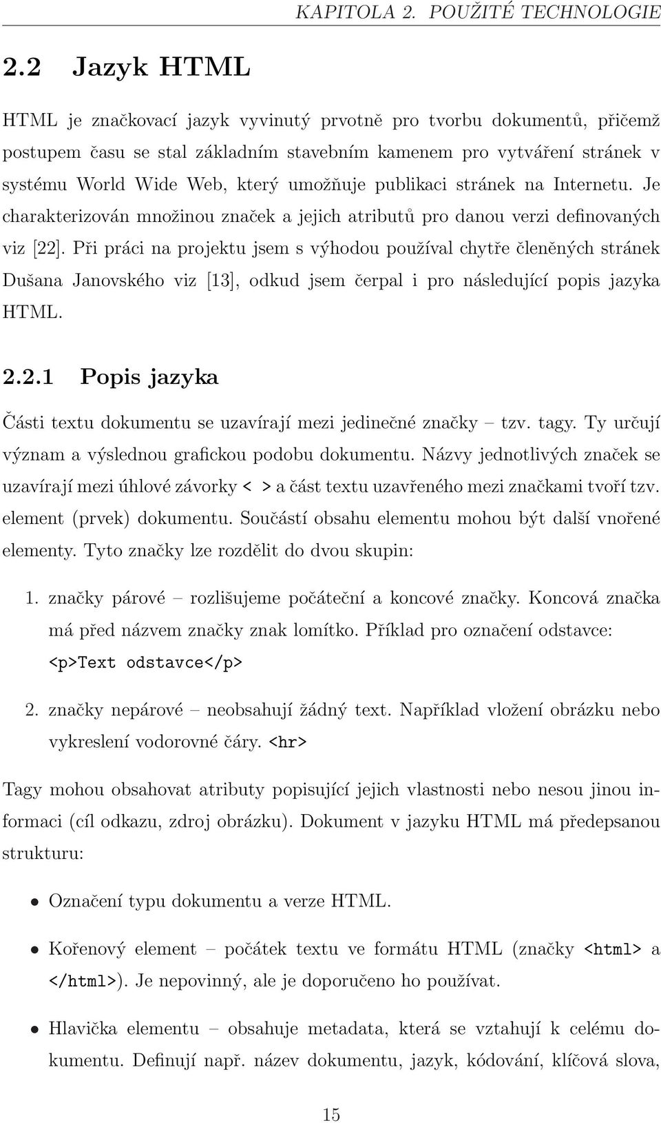 publikaci stránek na Internetu. Je charakterizován množinou značek a jejich atributů pro danou verzi definovaných viz [22].