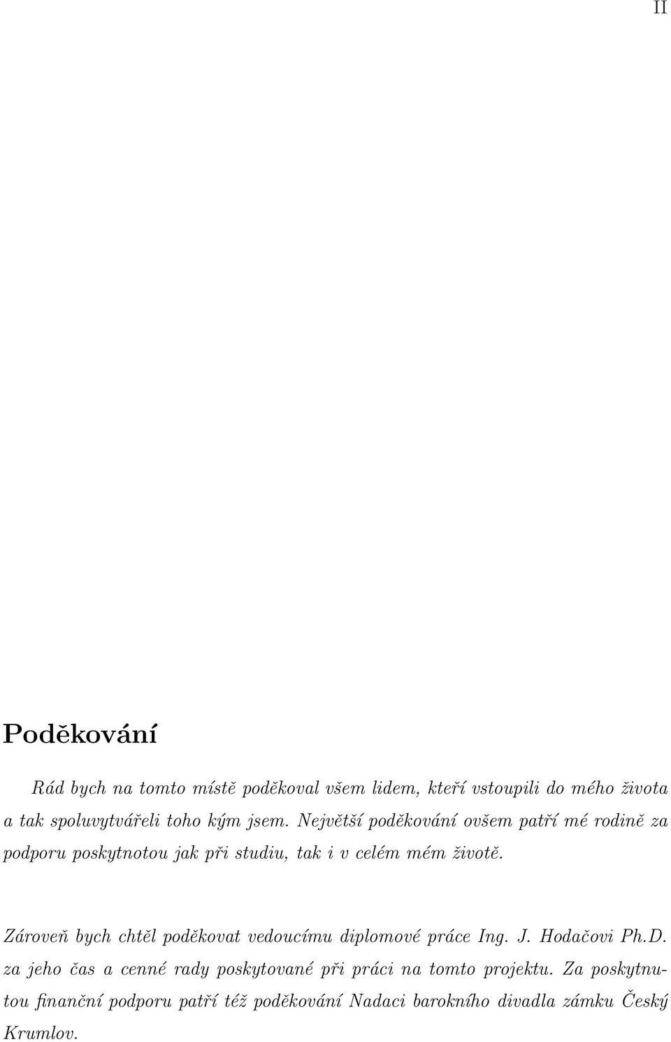 Zároveň bych chtěl poděkovat vedoucímu diplomové práce Ing. J. Hodačovi Ph.D.