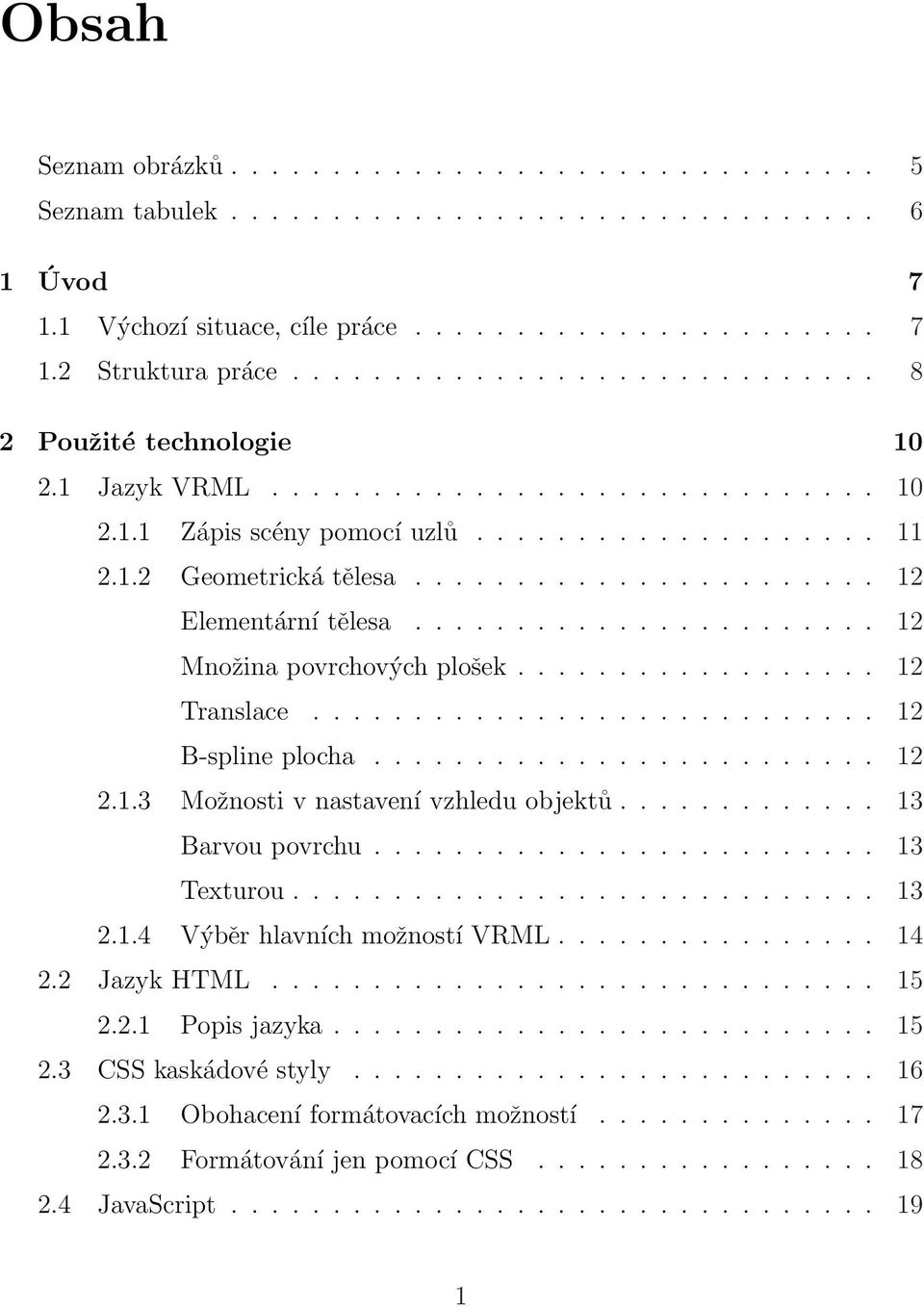 ...................... 12 Elementární tělesa....................... 12 Množina povrchových plošek.................. 12 Translace............................ 12 B-spline plocha......................... 12 2.