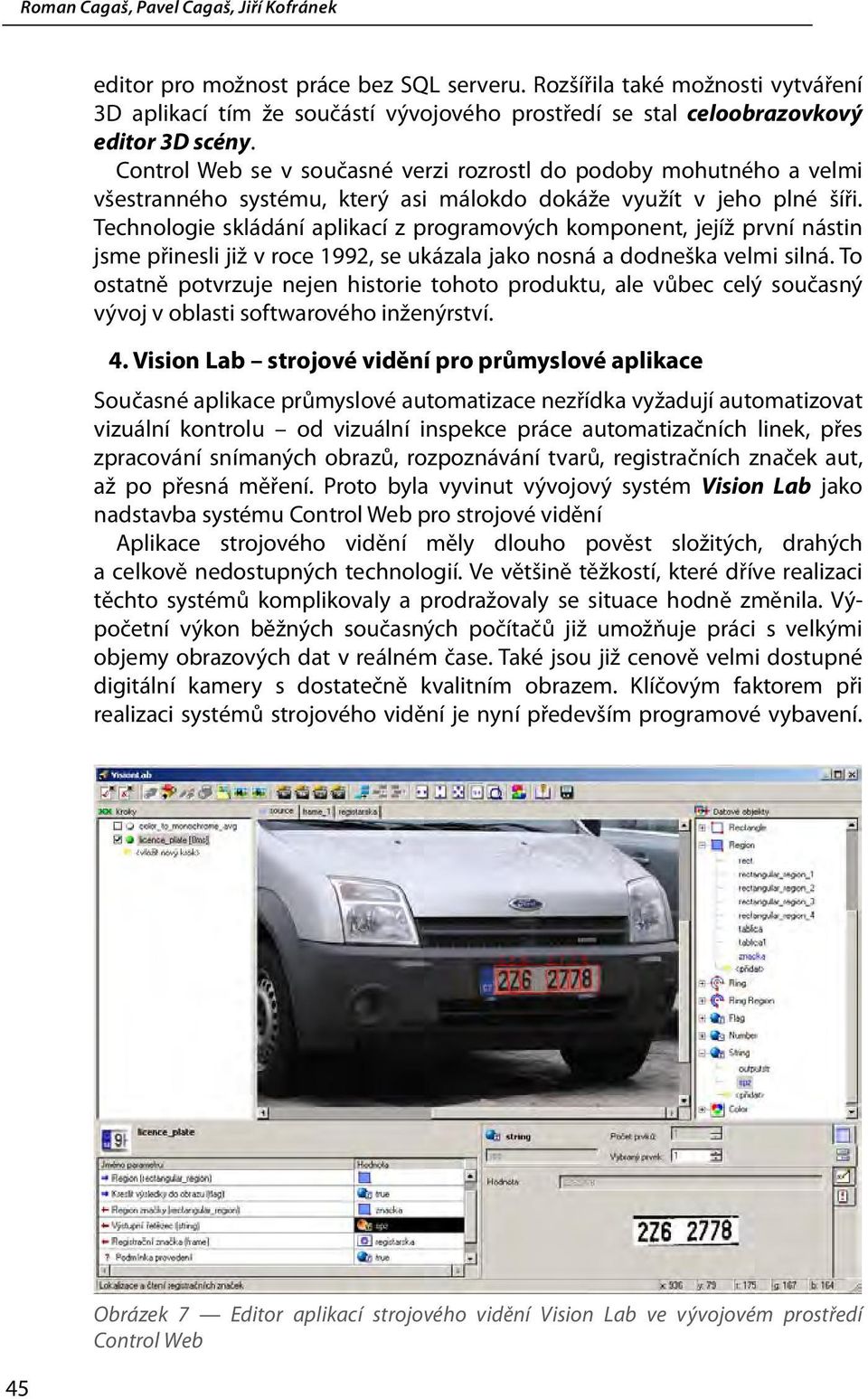 Technologie skládání aplikací z programových komponent, jejíž první nástin jsme přinesli již v roce 1992, se ukázala jako nosná a dodneška velmi silná.