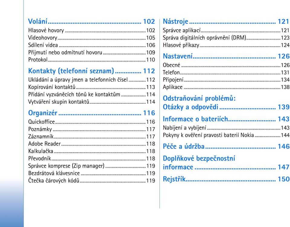 ..117 Záznamník...117 Adobe Reader...118 Kalkulaèka...118 Pøevodník...118 Správce komprese (Zip manager)...119 Bezdrátová klávesnice...119 Èteèka èárových kódù...119 Nástroje... 121 Správce aplikací.