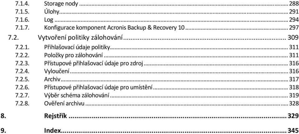 .. 316 7.2.4. Vylučení... 316 7.2.5. Archiv... 317 7.2.6. Přístupvé přihlašvací údaje pr umístění... 318 7.2.7. Výběr schéma zálhvání.