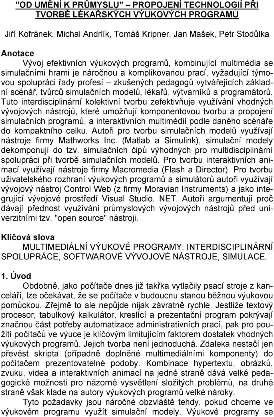 simulačních modelů, lékařů, výtvarníků a programátorů.