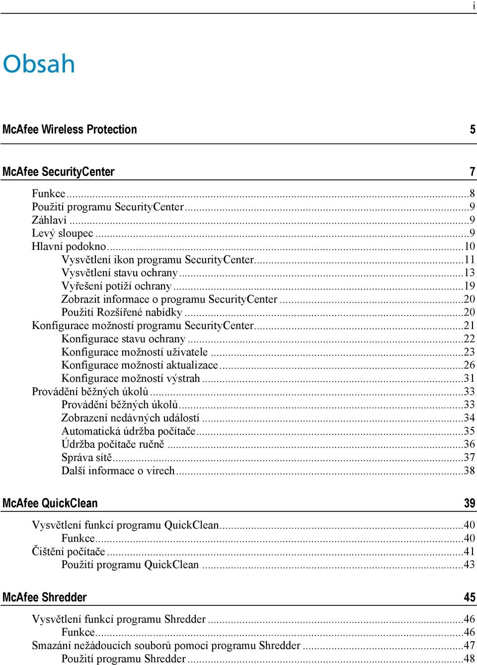 ..21 Konfigurace stavu ochrany...22 Konfigurace možností uživatele...23 Konfigurace možností aktualizace...26 Konfigurace možností výstrah...31 Provádění běžných úkolů...33 Provádění běžných úkolů.