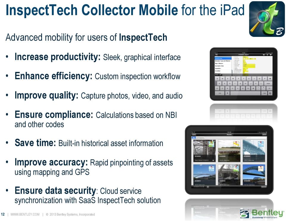 on NBI and other codes Save time: Built-in historical asset information Improve accuracy: Rapid pinpointing of assets using mapping and