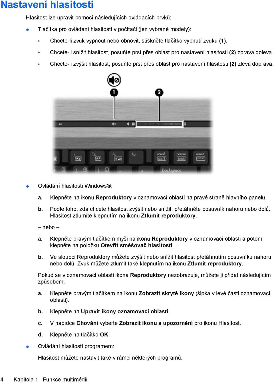 Chcete-li zvýšit hlasitost, posuňte prst přes oblast pro nastavení hlasitosti (2) zleva doprava. Ovládání hlasitosti Windows : a.