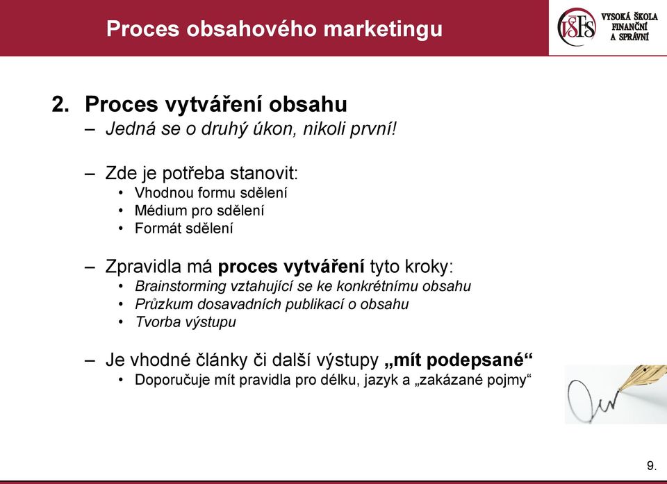 vytváření tyto kroky: Brainstorming vztahující se ke konkrétnímu obsahu Průzkum dosavadních publikací o