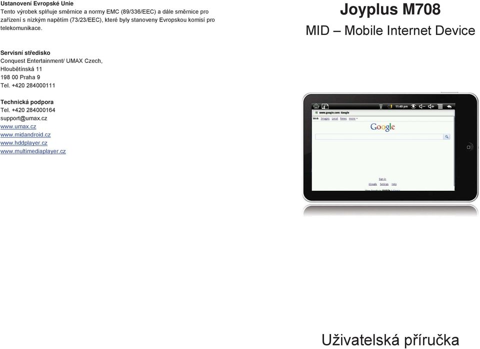 Joyplus M708 MID Mobile Internet Device Servisní st edisko Conquest Entertainment/ UMAX Czech, Hloub tínská 11 198 00