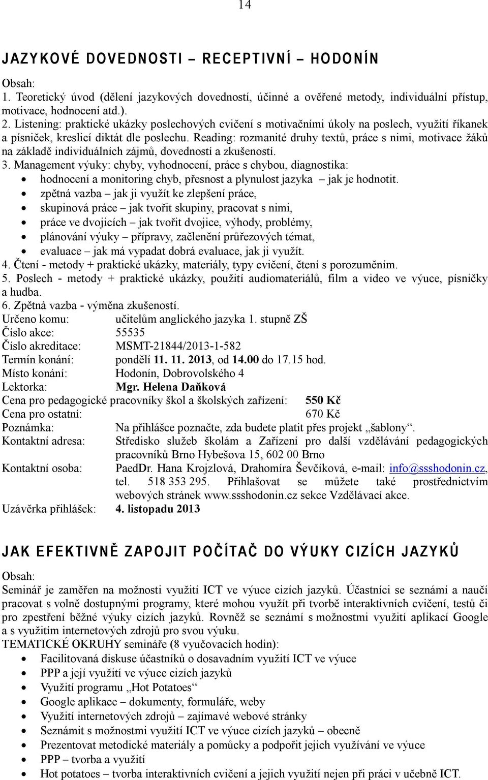 Reading: rozmanité druhy textů, práce s nimi, motivace žáků na základě individuálních zájmů, dovedností a zkušeností. 3.