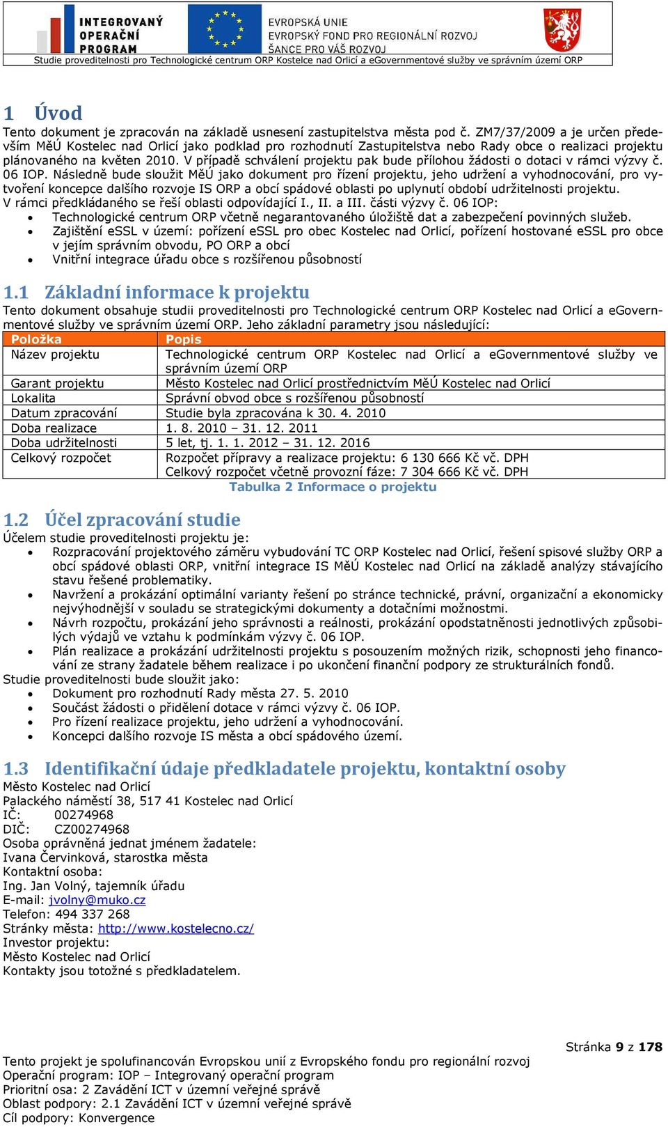 V případě schválení projektu pak bude přílohou žádosti o dotaci v rámci výzvy č. 06 IOP.