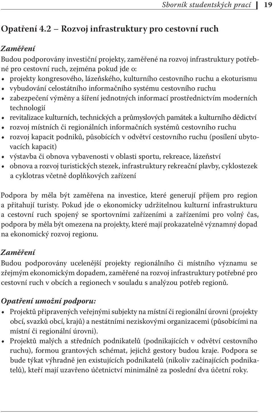 lázeňského, kulturního cestovního ruchu a ekoturismu vybudování celostátního informačního systému cestovního ruchu zabezpečení výměny a šíření jednotných informací prostřednictvím moderních