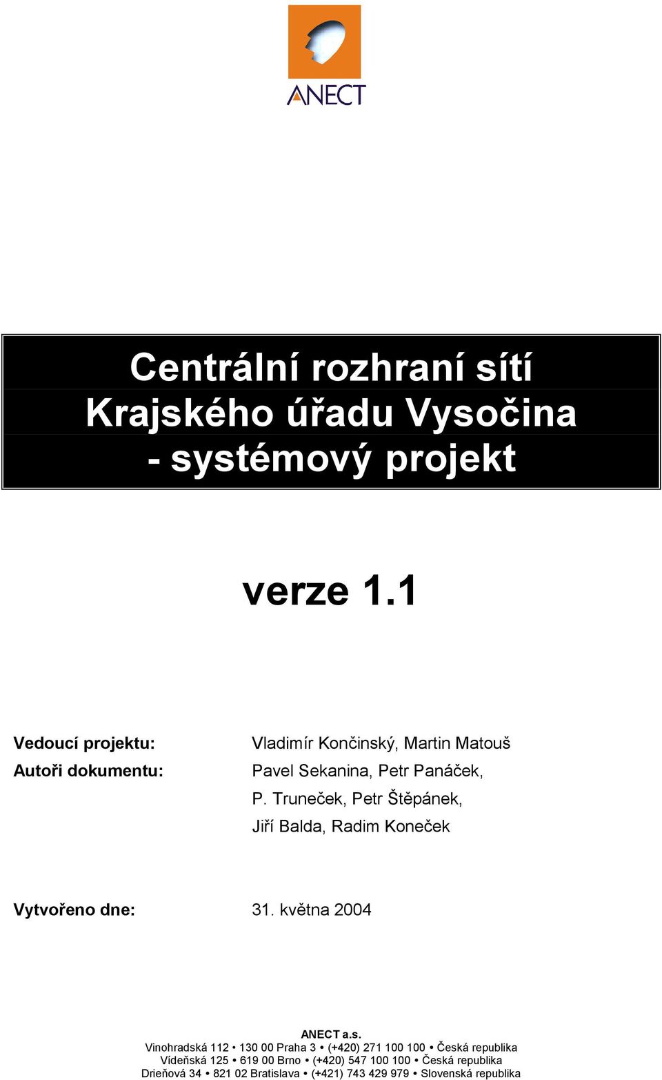 Truneček, Petr Štěpánek, Jiří Balda, Radim Koneček Vytvořeno dne: 31. května 2004 ANECT a.s.