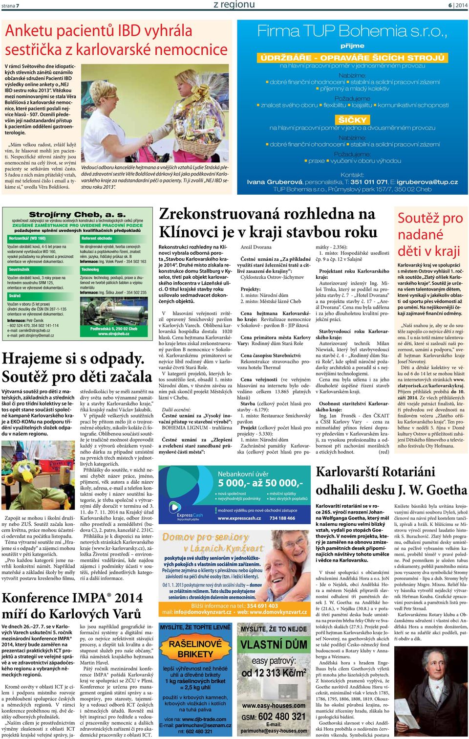 Ocenili především její nadstandardní přístup k pacientům oddělení gastroenterologie. Mám velkou radost, zvlášť když vím, že hlasovat mohli jen pacienti.