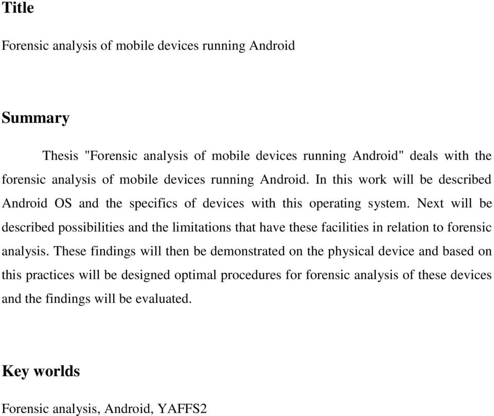 Next will be described possibilities and the limitations that have these facilities in relation to forensic analysis.