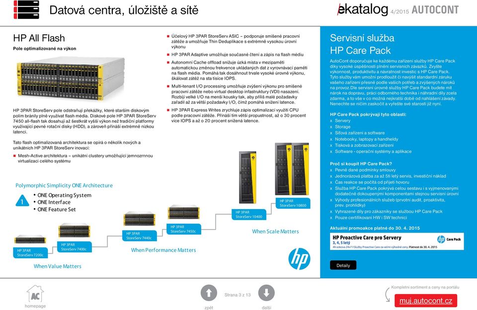 Tato flash optimalizovaná architektura se opírá o několik nových a unikátních StoreServ inovací: Mesh-Active architektura unikátní clustery umožňující jemnozrnnou virtualizaci celého systému