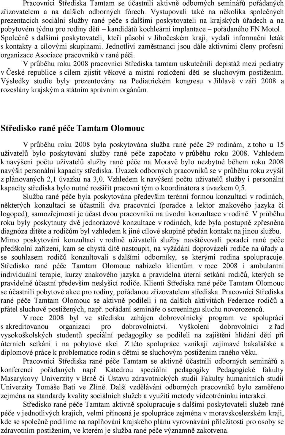 pořádaného FN Motol. Společně s dalšími poskytovateli, kteří působí v Jihočeském kraji, vydali informační leták s kontakty a cílovými skupinami.