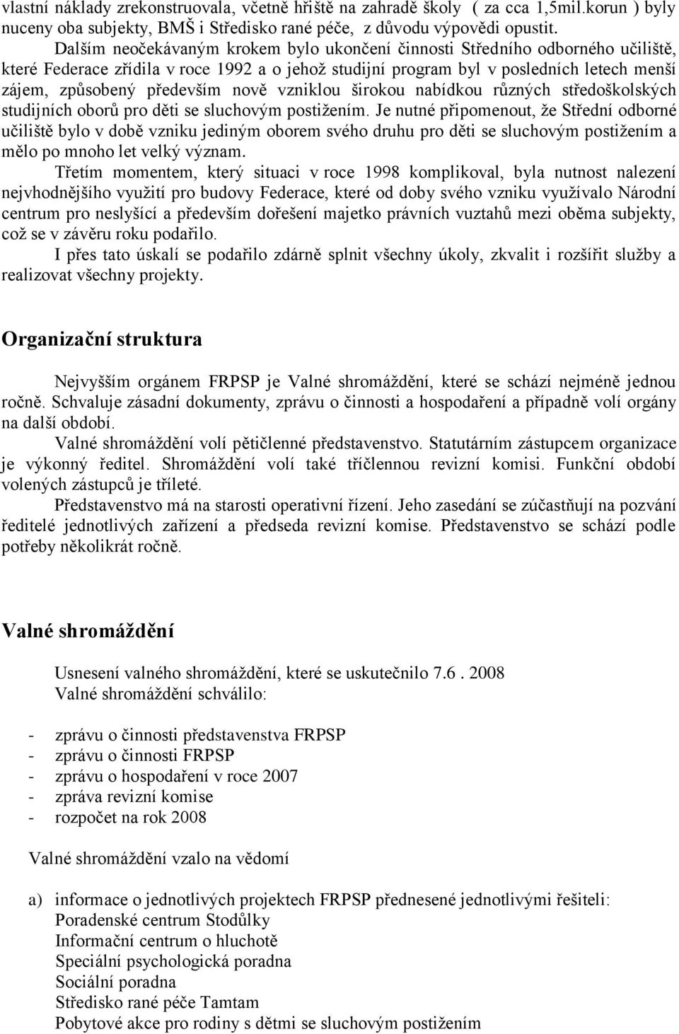 nově vzniklou širokou nabídkou různých středoškolských studijních oborů pro děti se sluchovým postiţením.