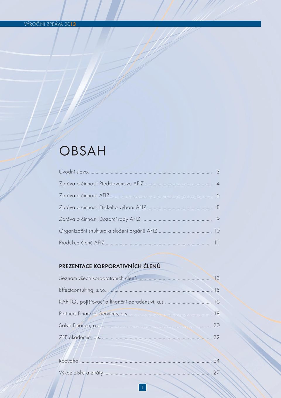 .. 11 PREZENTACE KORPORATIVNÍCH ČLENŮ Seznam všech korporativních členů... 13 Effectconsulting, s.r.o..... 15 KAPITOL pojišťovací a finanční poradenství, a.