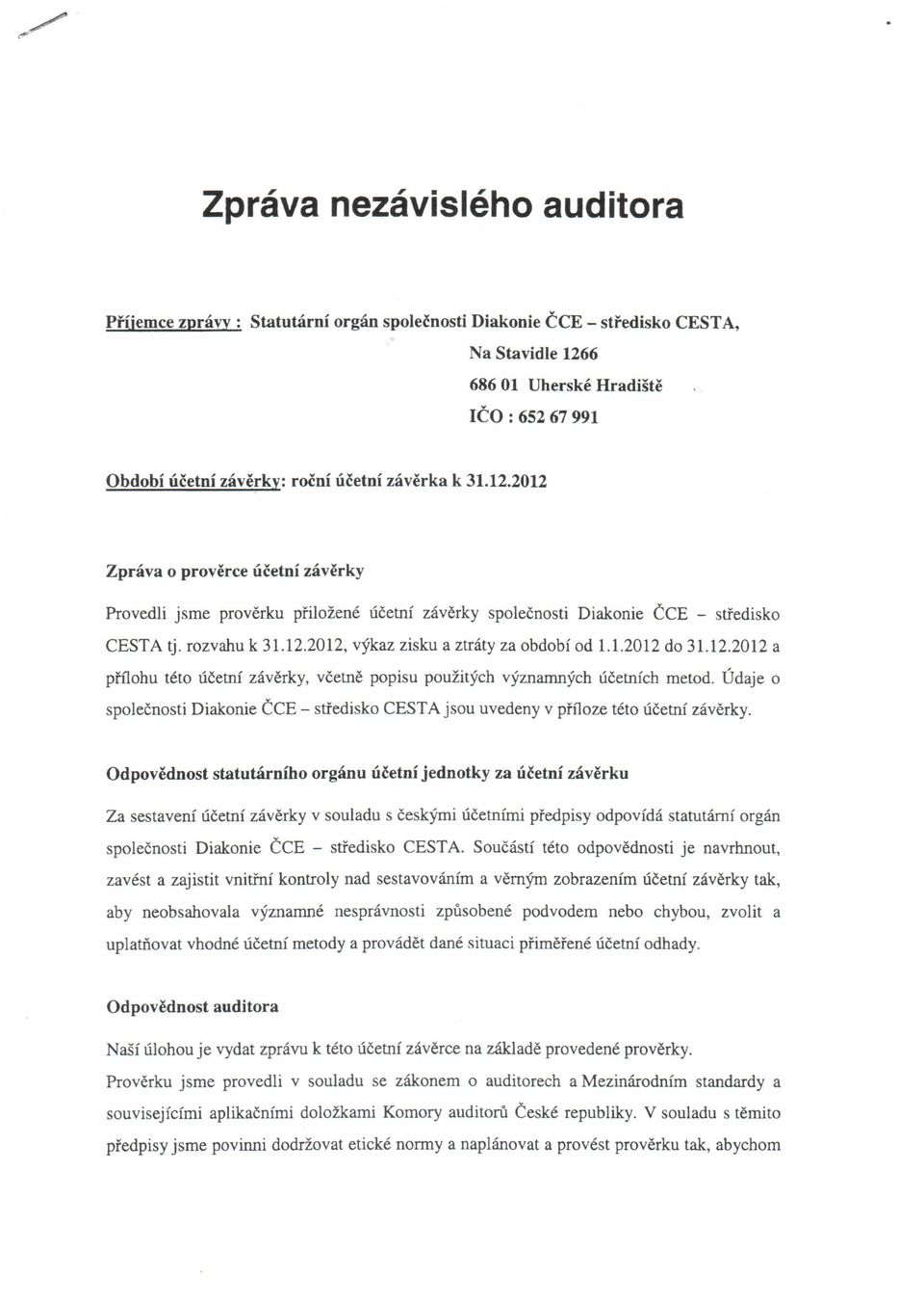 1.2012 do 31.12.2012 a ph10hu této účetní závěrky, včetně popisu použitých významných účetních metod. Údaje o společnosti Diakonie ČCE - středisko CESTA jsou uvedeny v příloze této účetní závěrky.