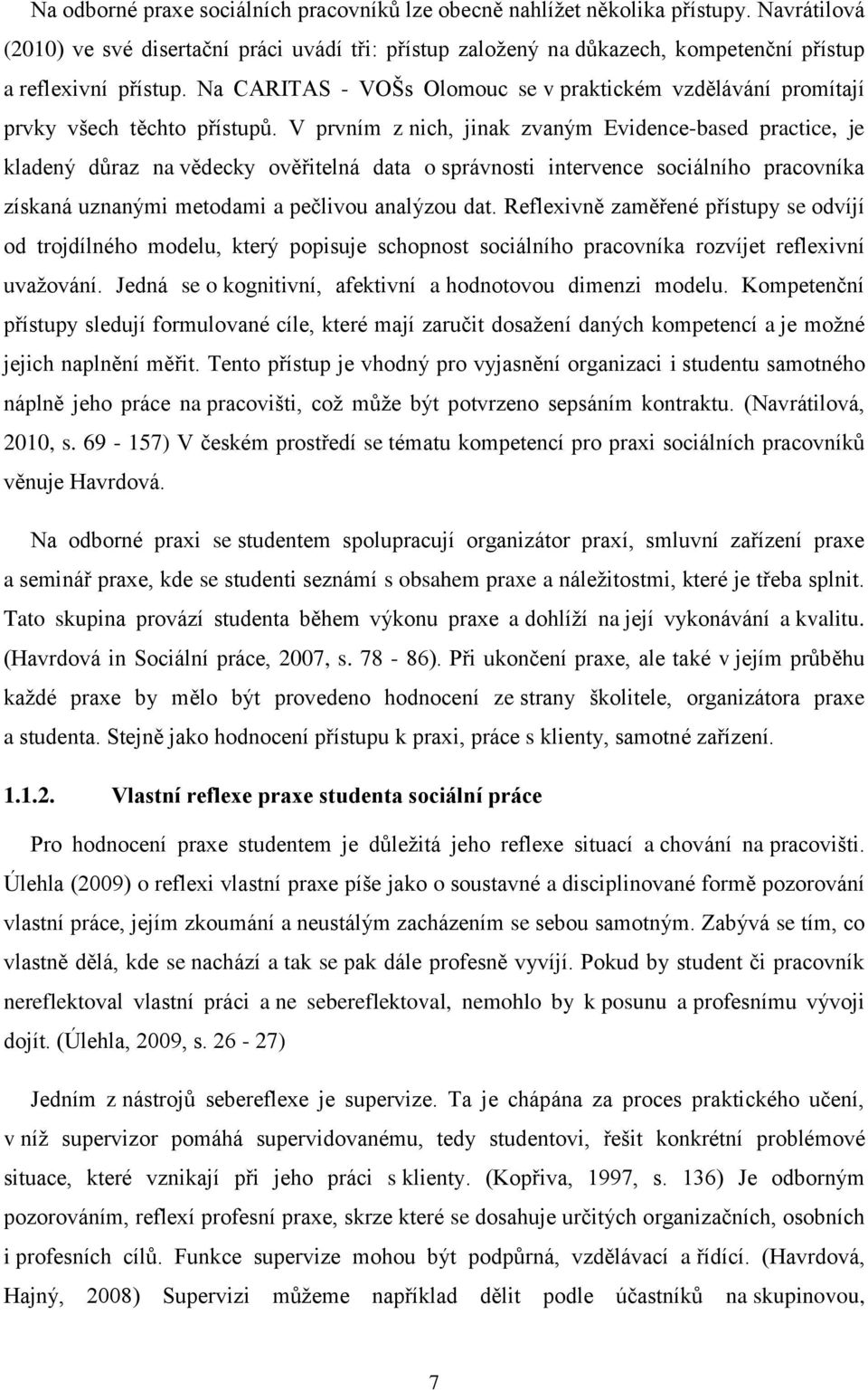 Na CARITAS - VOŠs Olomouc se v praktickém vzdělávání promítají prvky všech těchto přístupů.