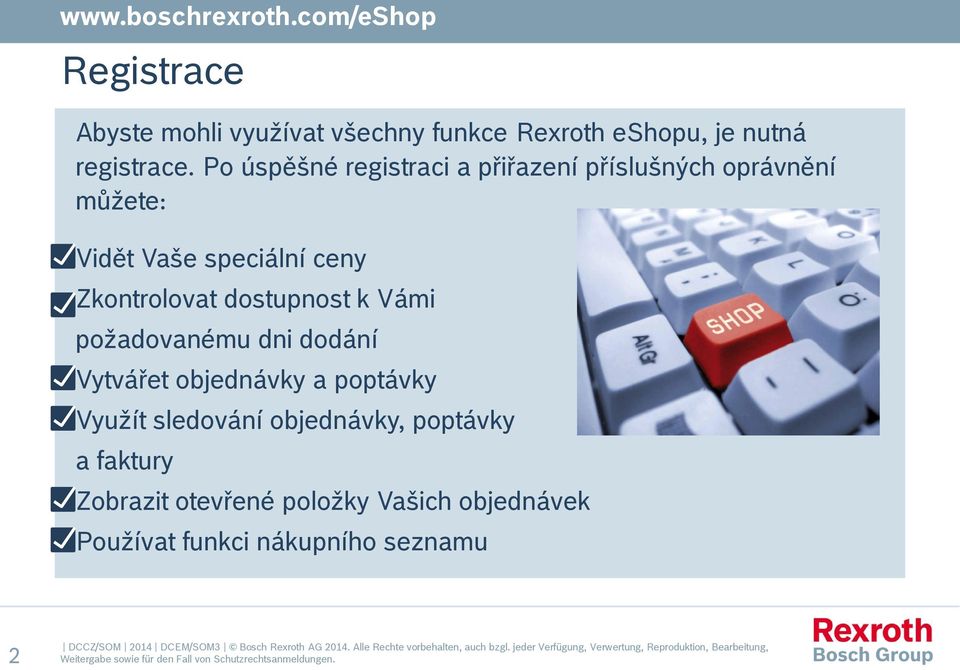 Zkontrolovat dostupnost k Vámi požadovanému dni dodání Vytvářet objednávky a poptávky Využít