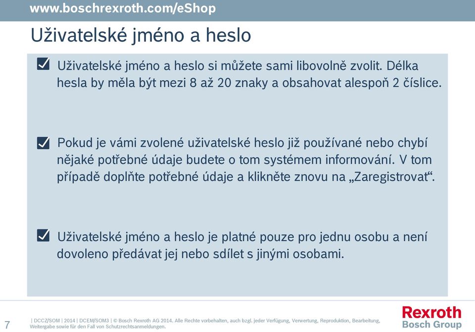 Pokud je vámi zvolené uživatelské heslo již používané nebo chybí nějaké potřebné údaje budete o tom systémem