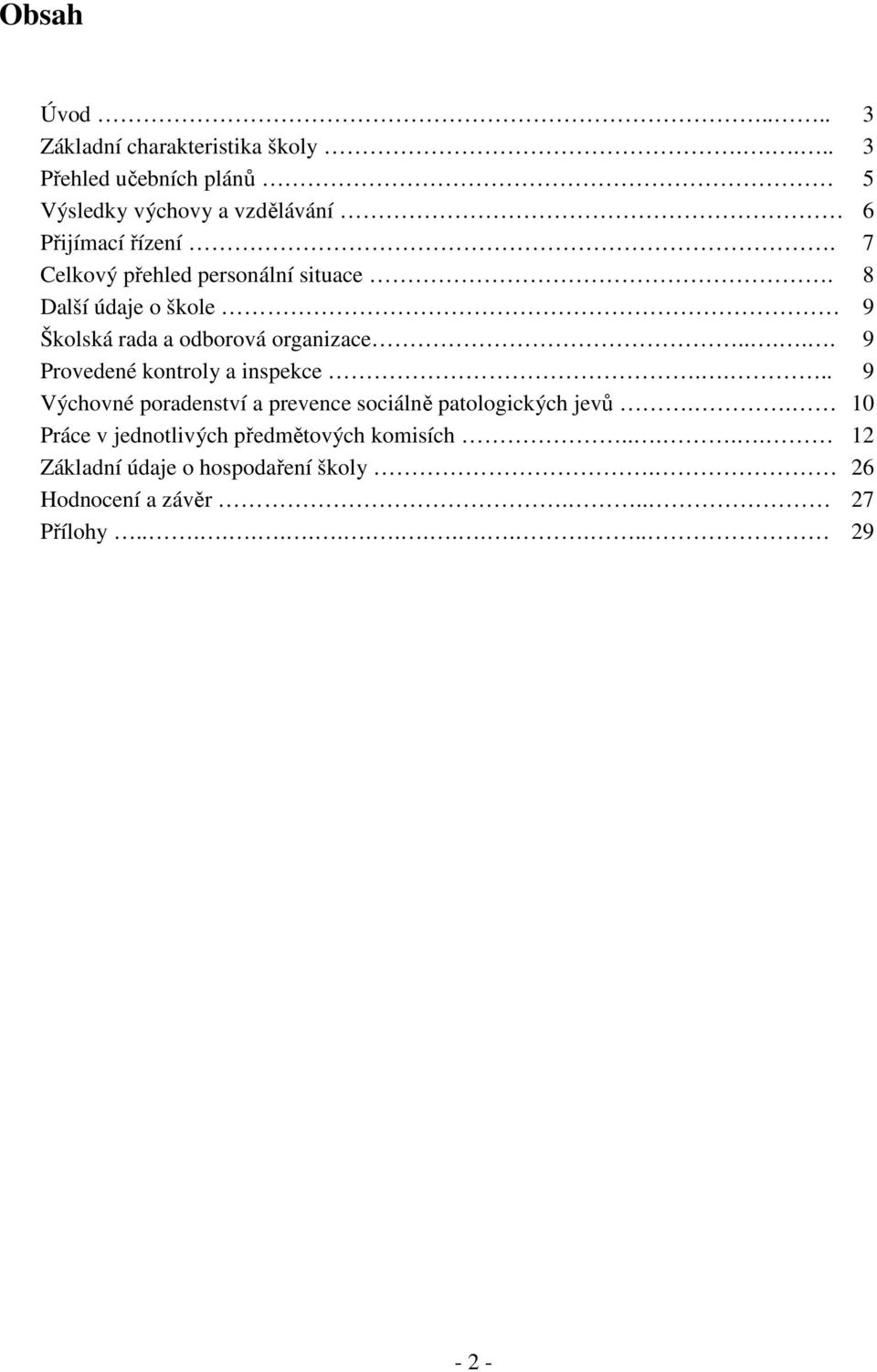 8 Další údaje o škole 9 Školská rada a odborová organizace..... 9 Provedené kontroly a inspekce.